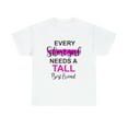 thumbnail image 1 of Every Short Girl Needs A Tall Best Friend Gift Ideas For Women GirlsT-Shirt, 1 of 1