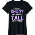 thumbnail image 1 of Every Short Girl Needs a Tall Friend Best Friends T-Shirt, 1 of 3