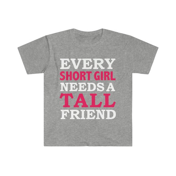 Every Short Girl Needs a Tall Friend Unisex T-shirt S-3XLBest Friends BFFs