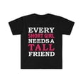 thumbnail image 1 of Every Short Girl Needs a Tall Friend Unisex T-shirt S-3XLBest Friends BFFs, 1 of 2