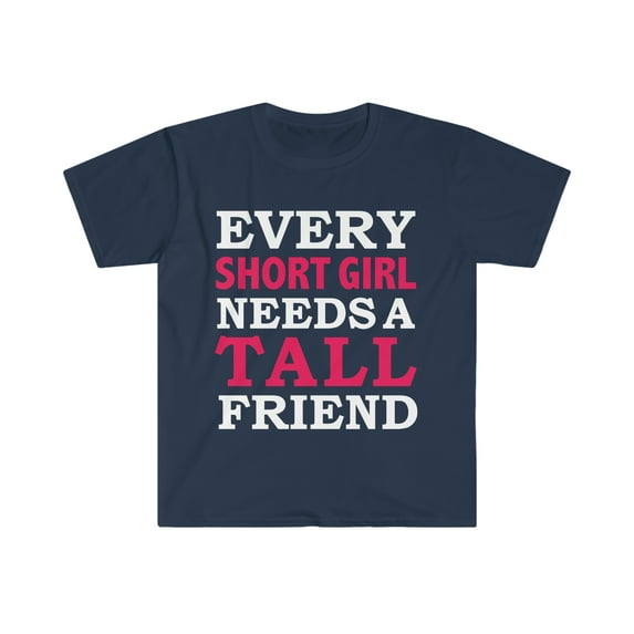 Every Short Girl Needs a Tall Friend Unisex T-shirt S-3XLBest Friends BFFs