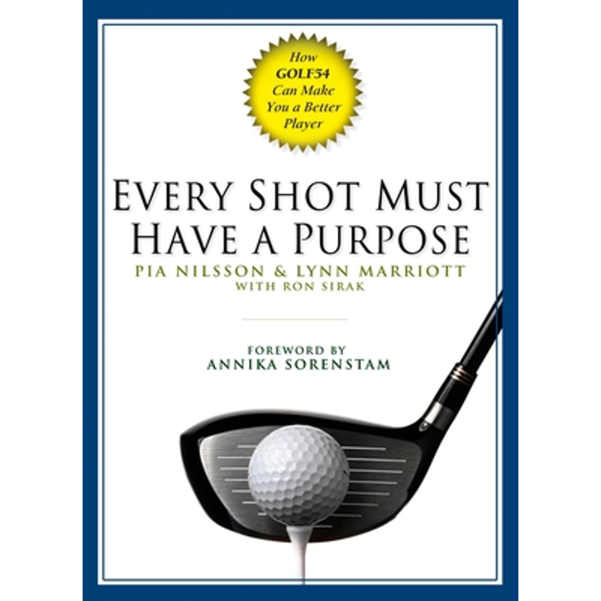 Pre-Owned Every Shot Must Have a Purpose: How Golf54 Can Make You a Better Player (Hardcover) by Pia Nilsson, Lynn Marriott, Ron Sirak