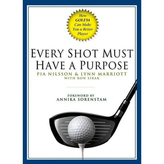 Every Shot Must Have a Purpose: How Golf54 Can Make You a Better Player, (Hardcover)