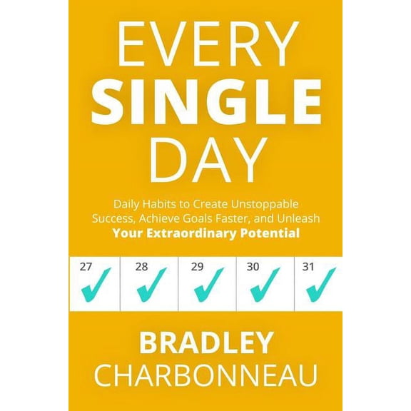 Every Single Day: Daily Habits to Create Unstoppable Success, Achieve Goals Faster, and Unleash Your Extraordinary Poten, (Paperback)