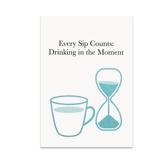 Every Sip Counts: Drinking in the Moment - Mindfulness Decor Enthusiast - 13x19 Poster Print