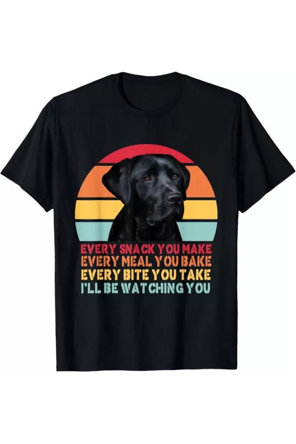 Every Snack You Make Dog Black Labrador Lab Retriever Dog T-Shirt Unisex S-5XL Hot Trending Shirt, Vintage Birthday Gift
