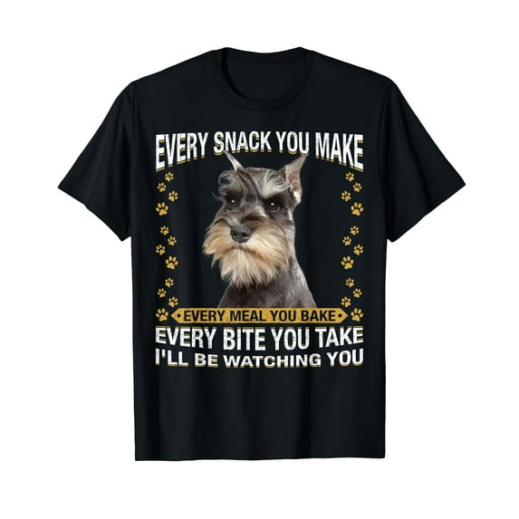 Every Snack You Make Funny Miniature Schnauzer Dog Mom Dad T-Shirt