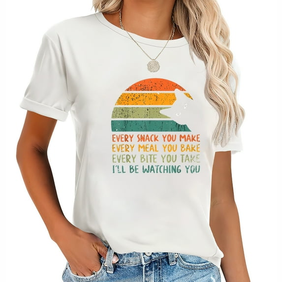 Every Snack You Make I'Ll Be Watching You Vintage Women's casual graphic t-shirt with trendy chest design
