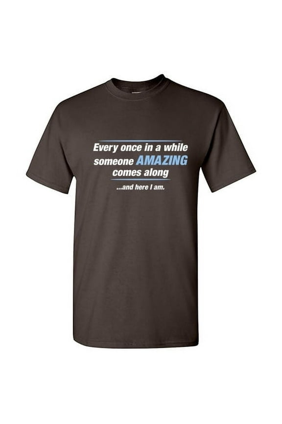 Every Once In A While Someone Amazing Comes Along Novelty Sarcastic Witty Costume Graphic Tees Christmas Gift Tshirt For Humor Loving Men Funny T Shirt