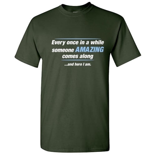 Every Once In A While Someone Amazing Comes Along Novelty Sarcastic Witty Costume Graphic Tees Christmas Gift Tshirt For Humor Loving Men Funny T Shirt