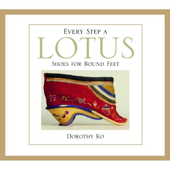 Every Step a Lotus : Shoes for Bound Feet (Edition 1) (Paperback)
