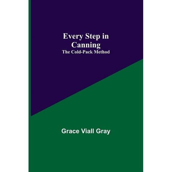 Every Step in Canning: The Cold-Pack Method, (Paperback)