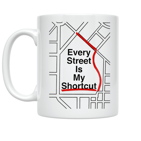 Every Street Is My Shortcut - City Navigation Humor - 11 oz Ceramic Coffee Mug