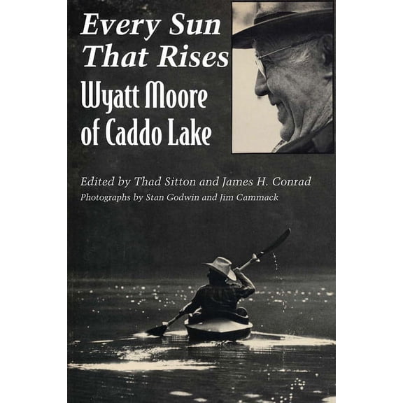 Every Sun That Rises: Wyatt Moore of Caddo Lake, (Paperback)