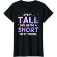 thumbnail image 1 of Every Tall Girl Needs a Short Friend Best Friends T-Shirt, 1 of 4