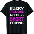 thumbnail image 1 of Every Tall Girl Needs a Short Friend Shirt Best Friends BFFs T-Shirt, 1 of 4