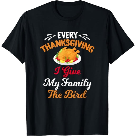 Every Thanksgiving I Give My Family The Bird Friendsgiving T-Shirt