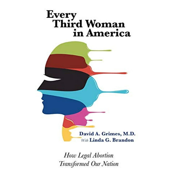 Pre-Owned Every Third Woman in America: How Legal Abortion Transformed Our Nation (Paperback) 0990833607 9780990833604