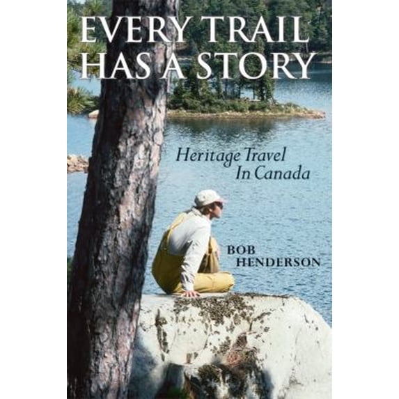 Pre-Owned Every Trail Has a Story: Experiencing the Fragrance of the Past (Paperback) 1896219977 9781896219974