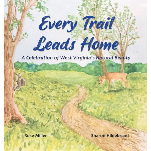 Every Trail Leads Home: A Celebration of West Virginia's Natural Beauty, (Hardcover)