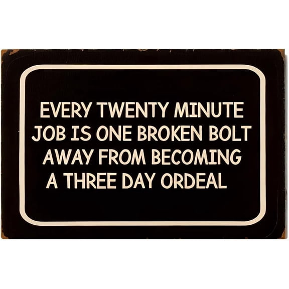 Every Twenty Minute Job Sign – 8x12 Inch RustFree Aluminum,Humorous Warning,Durable Metal Sign for Garage,Workshop,Home or Office – Clear & Visible Funny Sign