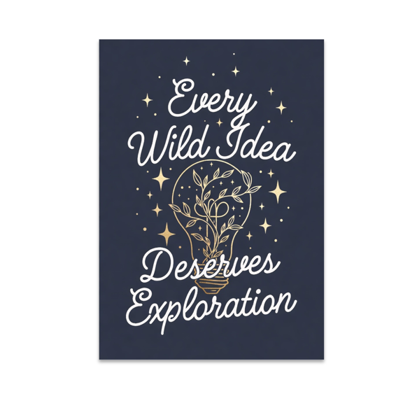 Every Wild Idea Deserves Exploration - Creative Enthusiast - 13x19 Poster Print