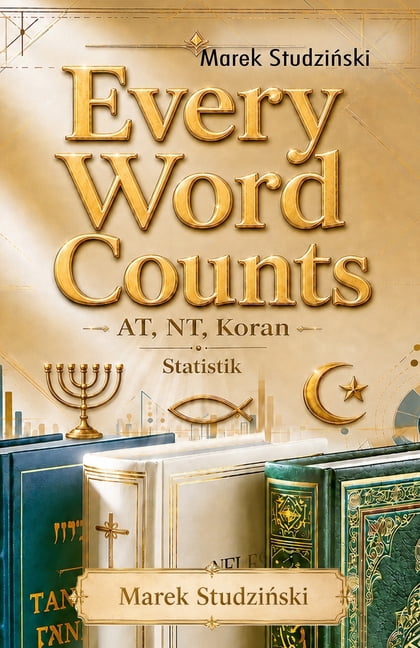 Every Word Counts: Old Testament - New Testament - Quran - Statistics on the word count of sacred texts, (Paperback)