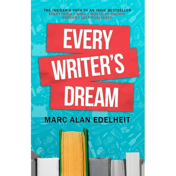 Every Writer's Dream: The Insider's Path to an Indie Bestseller, (Paperback)