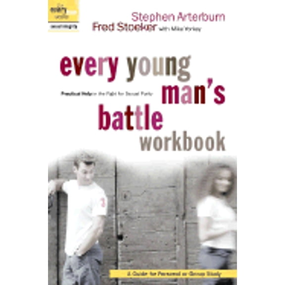 Pre-Owned Every Young Man's Battle Workbook : Practical Help in the Fight for Sexual Purity: A Guide for Personal or Group Study