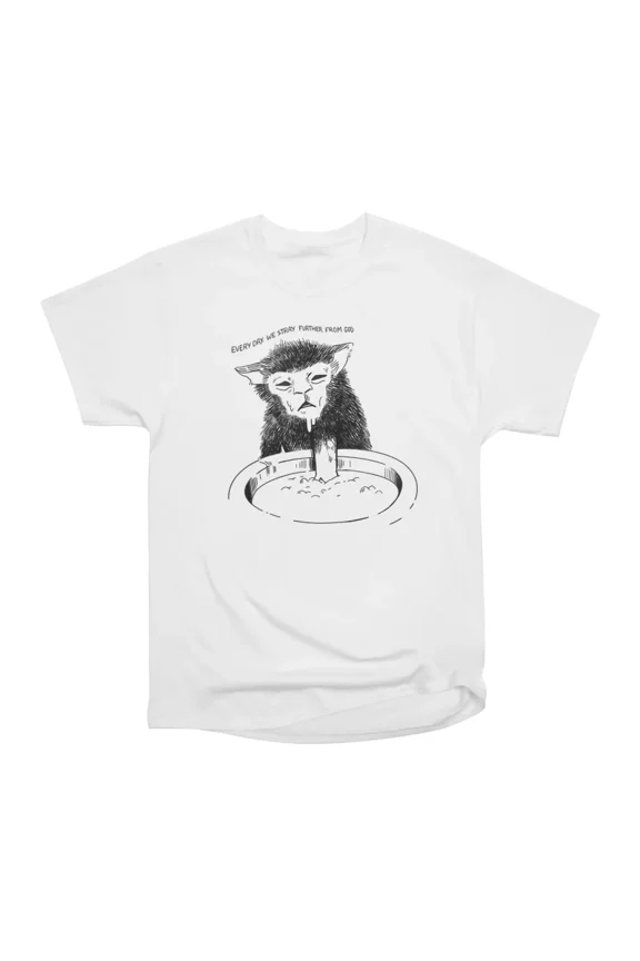 Every day We stray further from god T-Shirt Tee Gift For Him Merch For Her Apparel For Fri