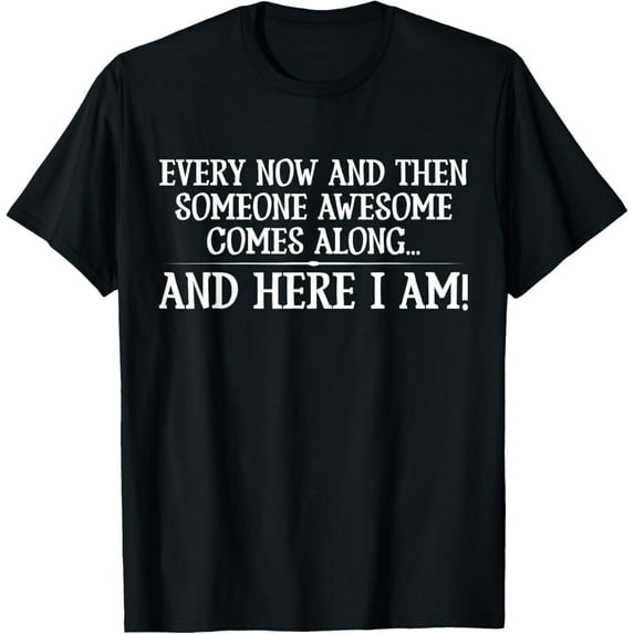 Every then and now someone awesome comes along T-ShirtMen's and women's gift, black and white T-shirt, size: Extra large S-4XL
