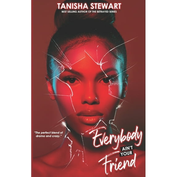 Everybody Ain't Your Friend: An Urban Romance Thriller (Paperback) by Tanisha Stewart, Indie Ink