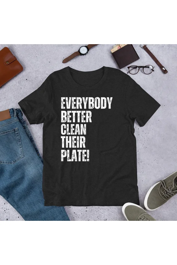 Everybody Better Clean Their Plate Funny Restaurant Chef Top Unisex T-Shirt up to size 5XL
