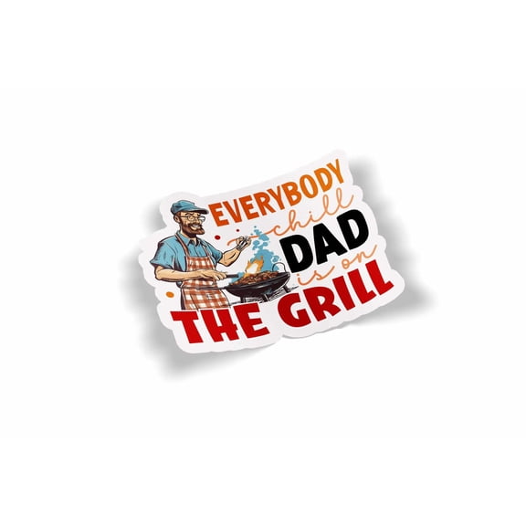 Everybody Chill Dad Is On The Grill Waterproof Sticker
