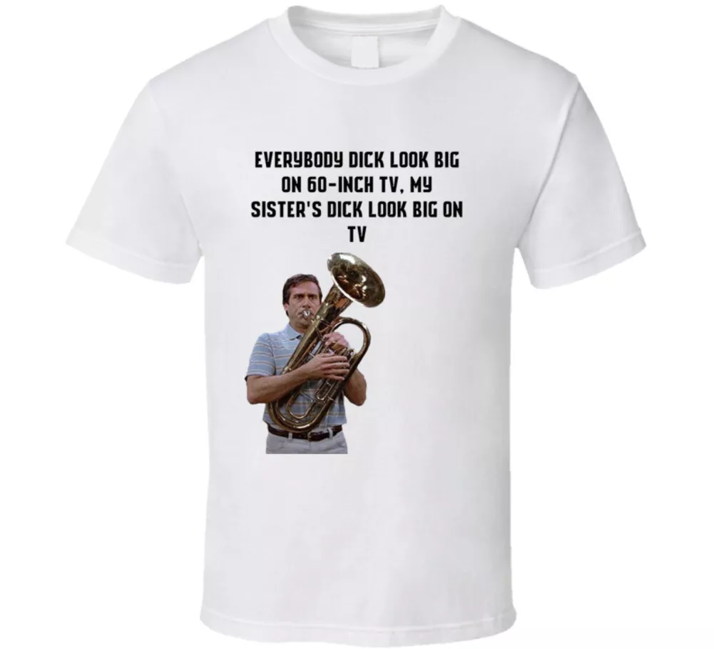 Everybody D*ck Look Big On 60inch Tv 40 Year Old Virgin Quote T Shirt