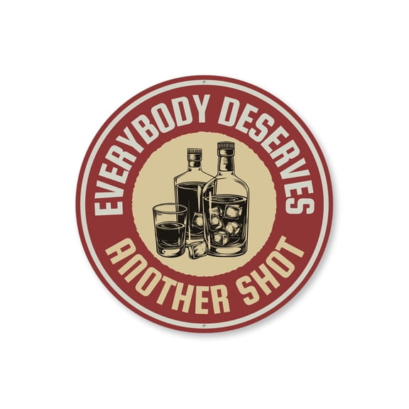 Everybody Deserves Another Shot Aluminum Metal Decor Sign - 12" Round