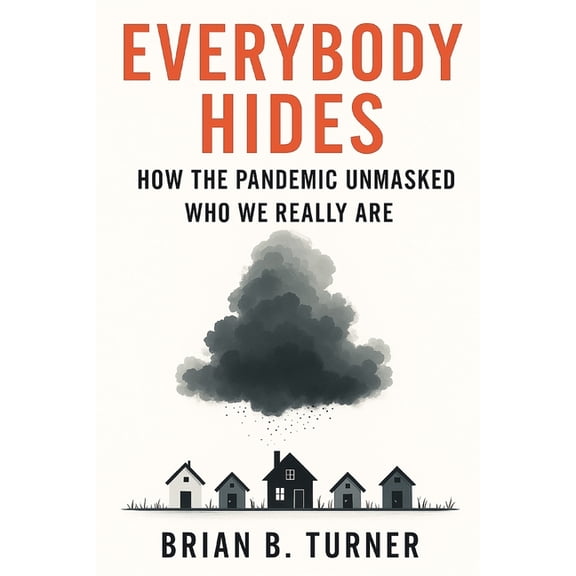 Everybody Hides: How the Pandemic Unmasked Who We Really Are, (Paperback)