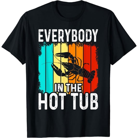 Everybody In The Hot Tub Funny Crawfish Crayfish Eating T-Shirt