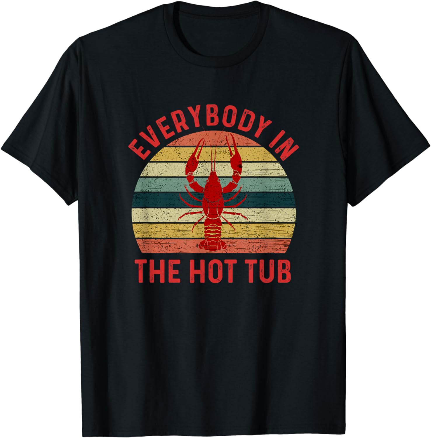 Everybody In The Hot Tub Funny Crawfish Crayfish Eating TShirt