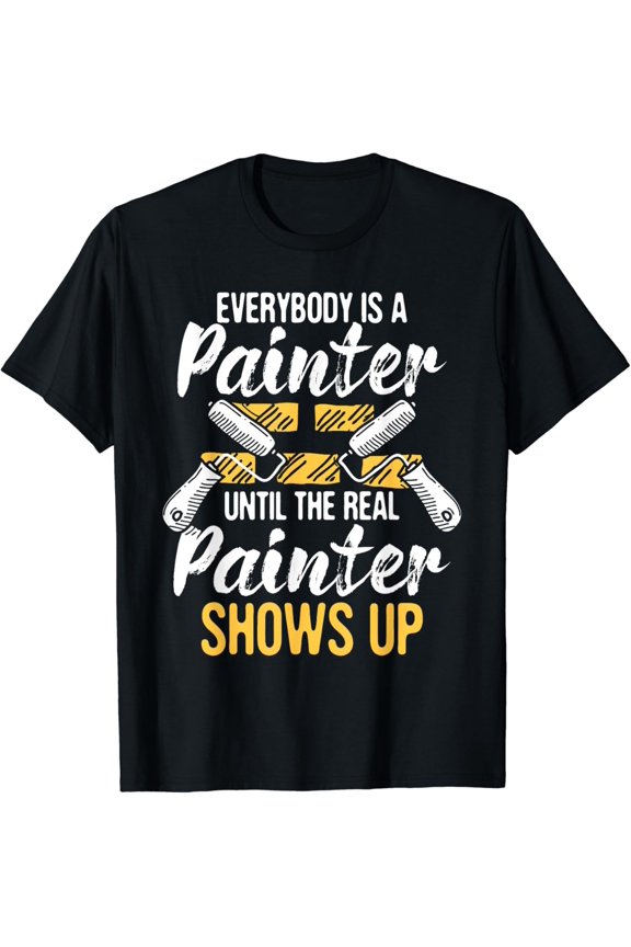 Everybody Is A Painter - House Designer Decorator Painting T-Shirt