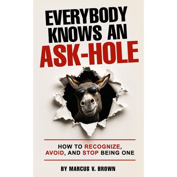 Everybody Knows An Ask-Hole: How to Recognize, Avoid, and Stop Being One, (Paperback)