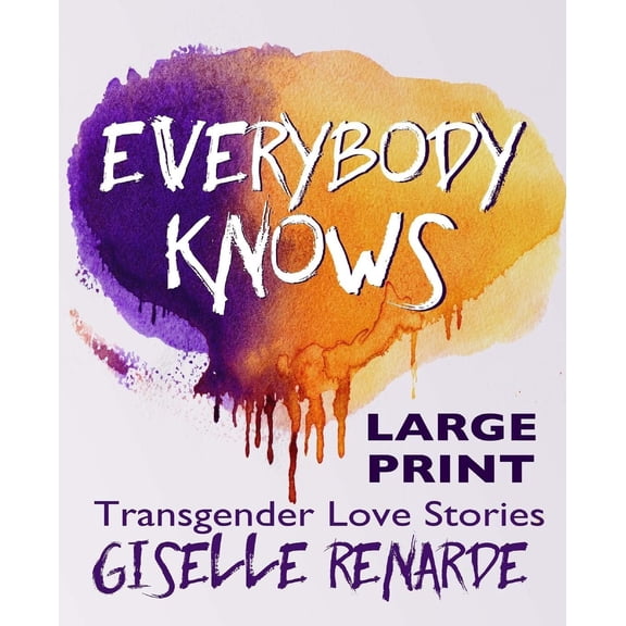 Everybody Knows: Large Print Edition: Transgender Love Stories
