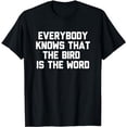 thumbnail image 1 of Everybody Knows That The Bird Is The Word Novelty Gift T-Shirt, 1 of 5