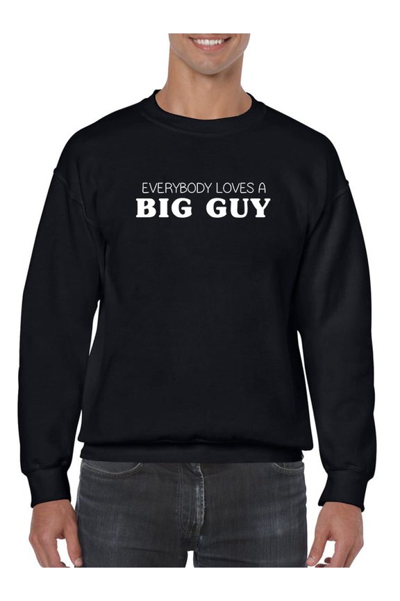 Everybody Loves A Big Guy! Sweatshirt Men -GoatDeals Designs, Male Small