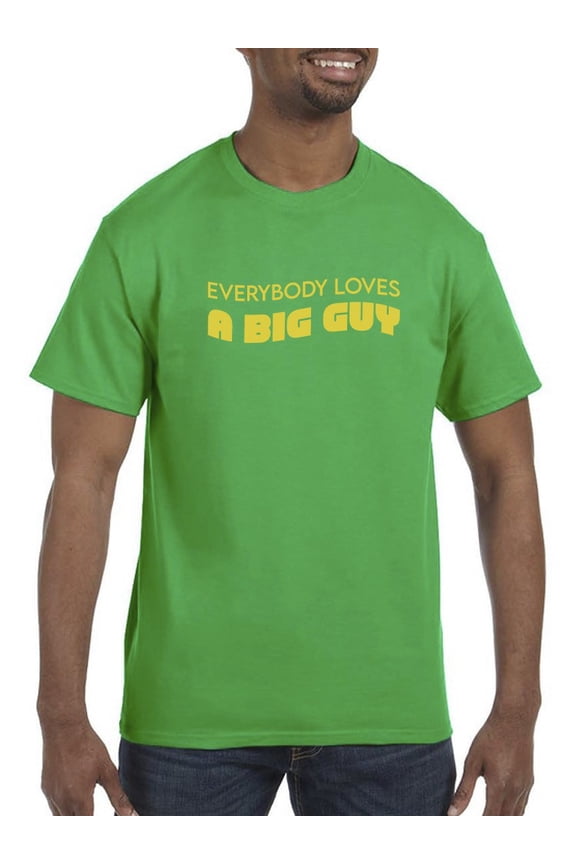 Everybody Loves A Big Guy T-Shirt Men -Smartprints Designs, Male Large