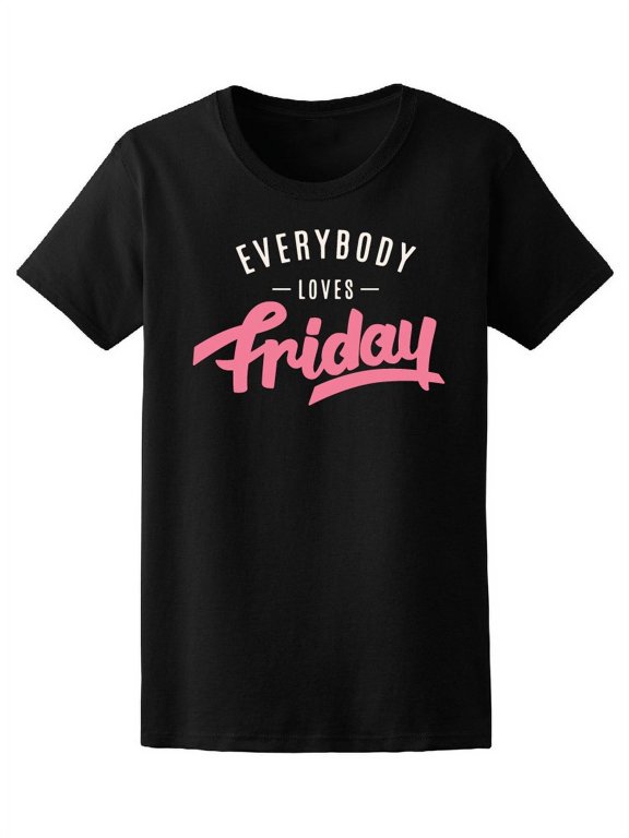 Everybody Loves Friday Weekend T-Shirt Women -Image by Shutterstock, Female XX-Large