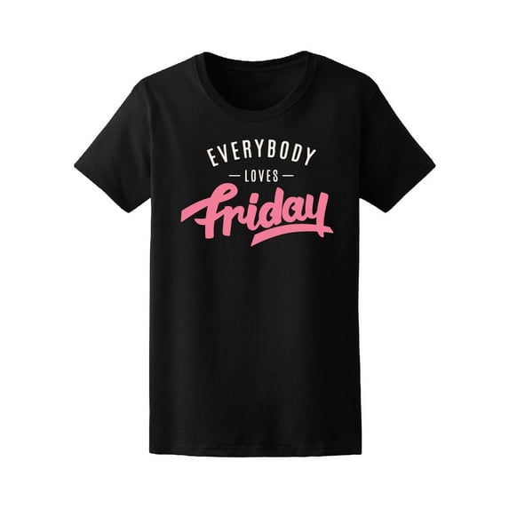 Everybody Loves Friday Weekend T-Shirt Women -Image by Shutterstock, Female x-Large