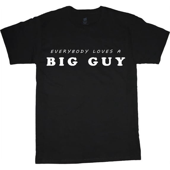 Everybody Loves a Big Guy Funny Big and Tall T-shirt Black Tee