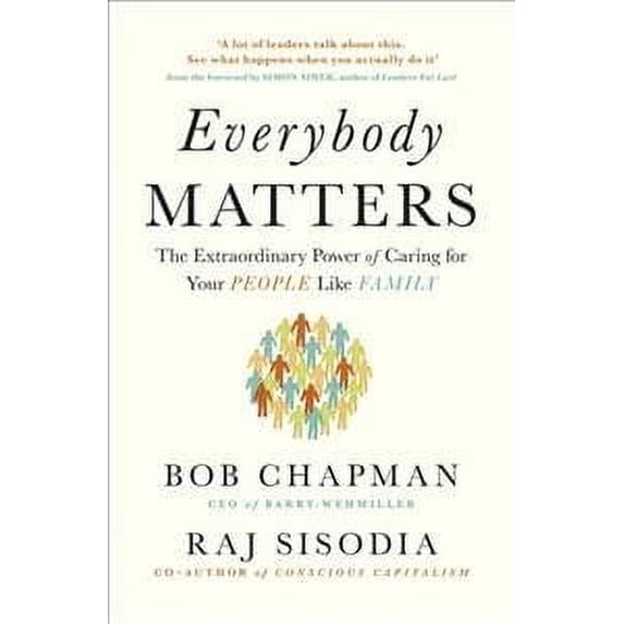 Everybody Matters : The Extraordinary Power of Caring for Your People Like Family
