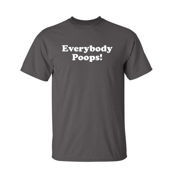 Everybody Poops Sarcastic Humor Graphic Novelty Funny Tall T Shirt